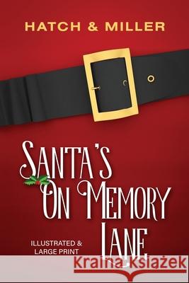 Santa's on Memory Lane: Illustrated and Large Print Kristin G. Hatch Delaina J. Miller Kristin G. Hatch 9781942005636