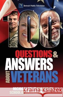 100 Questions and Answers About Veterans: A Guide for Civilians Michigan State School of Journalism 9781942011002 David Crumm Media, LLC