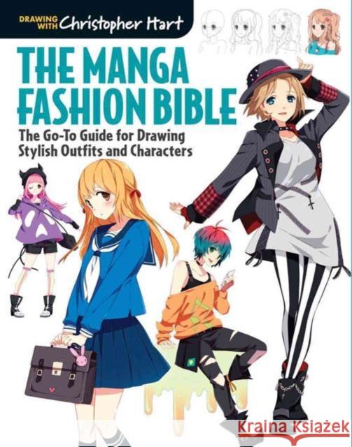 The Manga Fashion Bible: The Go-To Guide for Drawing Stylish Outfits and Characters Christopher Hart 9781942021629 Drawing with Christopher Hart
