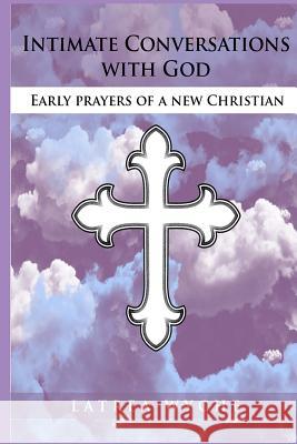 Intimate Conversations With God: Early Prayers of a New Christian Williams, Iris M. 9781942022831