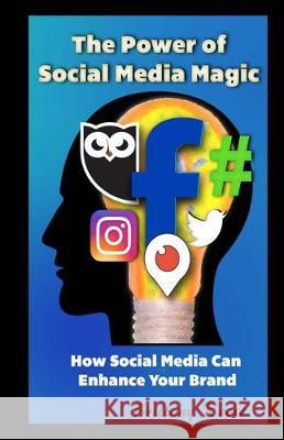 The Power of Social Media Magic: How Social Media Can Enhance Your Brand Brittany Reese J. E. M Amanda Battles 9781942022978 Butterfly Typeface