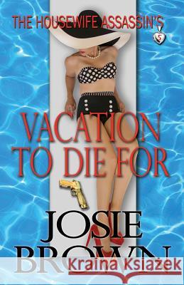 The Housewife Assassin's Vacation to Die For Brown, Josie 9781942052142