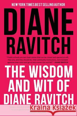 The Wisdom and Wit of Diane Ravitch Diane Ravitch 9781942146742 Garn Press