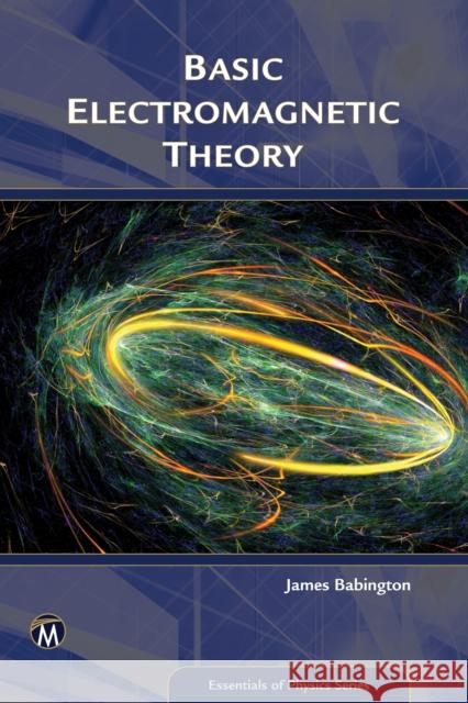 Basic Electromagnetic Theory James Babington 9781942270744 Mercury Learning & Information