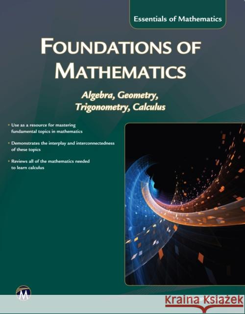 Foundations of Mathematics: Algebra, Geometry, Trigonometry and Calculus Philip Brown 9781942270751 Mercury Learning & Information