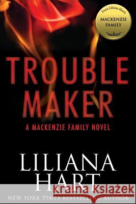 Trouble Maker: A MacKenzie Family Novel Liliana Hart 9781942299479 Evil Eye Concepts, Incorporated