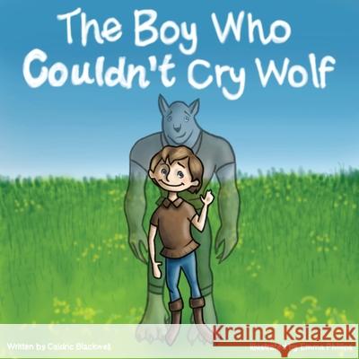 The Boy Who Couldn't Cry Wolf Caldric Blackwell Emma Phillips 9781942318002