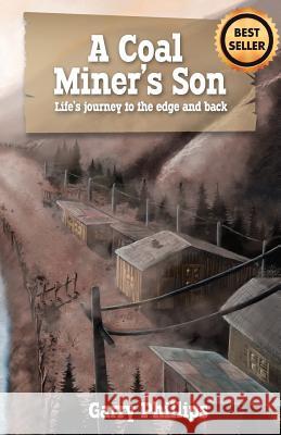A Coal Miner's Son: Life's Journey to the Edge and Back Phillips, Garry 9781942389002 Prominent Books Publishing Company