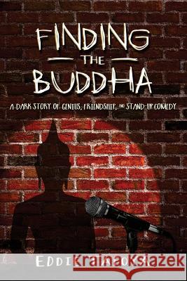 Finding the Buddha: A dark story of genius, friendship, and stand-up comedy Tafoya, Eddie 9781942428411 Pen-L Publishing