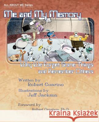 Me and My Memory: Why We Forget Some Things and Remember Others Robert Guarino Jeff Jackson Robert Ornstein 9781942698937 Hoopoe Books