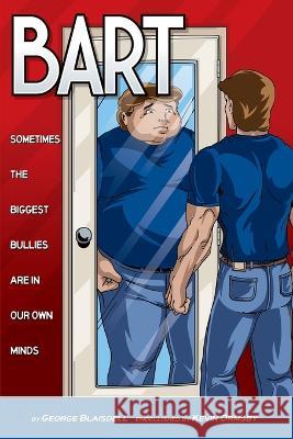 Bart: Sometimes The Biggest Bullies Are In Our Own Minds George Blaisdell, Kevin Ormsby 9781942720102 Little Lonely Ghost Publishing LLC