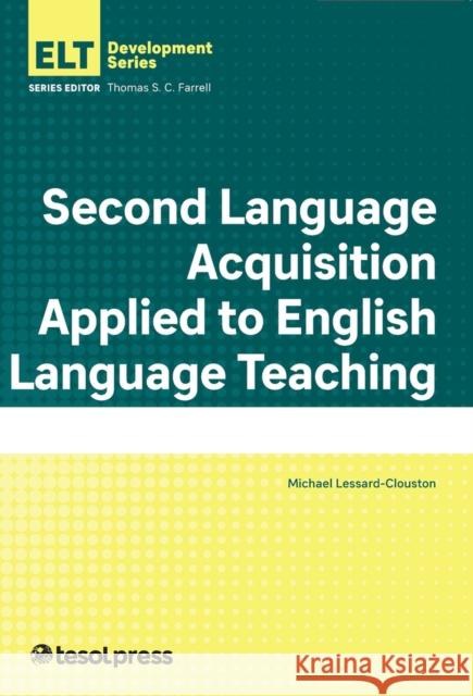 Second Language Acquisition Applied to English Language Teaching Lessard-Clouston, Michael 9781942799948