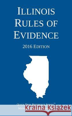 Illinois Rules of Evidence; 2016 Edition Michigan Legal Publishing Ltd 9781942842095 Michigan Legal Publishing Ltd.