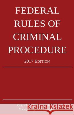 Federal Rules of Criminal Procedure; 2017 Edition Michigan Legal Publishing Ltd 9781942842132 Michigan Legal Publishing Ltd.