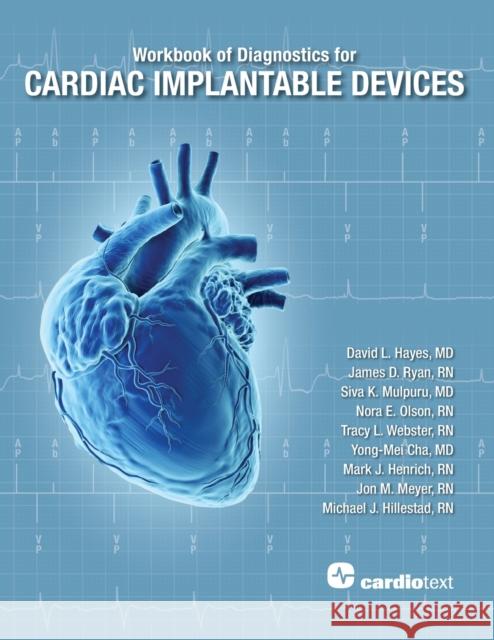 Workbook of Diagnostics for Cardiac Implantable Devices David Hayes James Ryan Siva Mulpuru 9781942909385 Cardiotext Inc