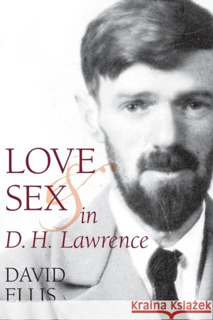 Love and Sex in D. H. Lawrence David Ellis 9781942954712 Clemson University Digital Press
