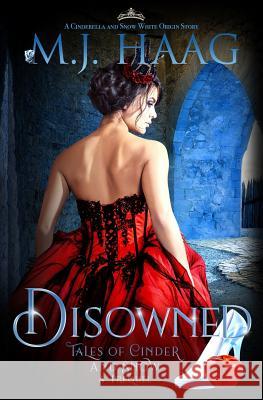 Disowned: A Cinderella and Snow White origin story M. J. Haag 9781943051410 Shattered Glass Publishing LLC