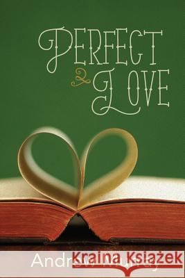 Perfect Love Andrew Murray 9781943133420 Gideon House Books