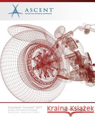 Autodesk Inventor 2017 Surface and Freeform Modeling: Autodesk Authorized Publisher Ascent -. Center for Technical Knowledge 9781943184965 Ascent, Center for Technical Knowledge