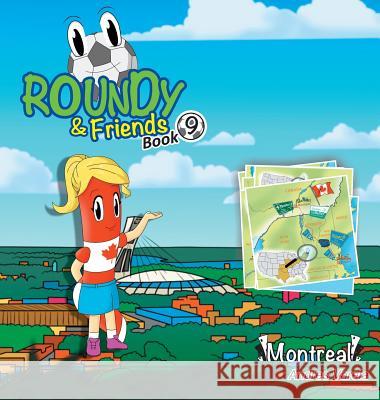 Roundy and Friends: Soccertowns Book 9 - Montreal Andres Varela, Carlos Felipe Gonzalez, Germán Hernández 9781943255092