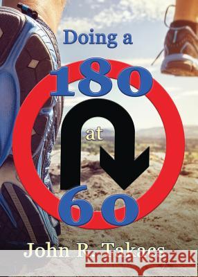 Doing a 180 at 60: You-Turn Allowed John R. Takacs Betsy Beard Joyce Faulkner 9781943267217 Red Engine Press
