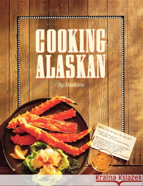 Cooking Alaskan Alaskans 9781943328048 Alaska Northwest Books