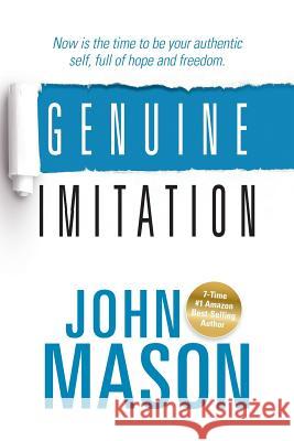 Genuine Imitation: Now is the time to be your authentic self, full of hope and freedom. Mason, John 9781943361359