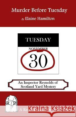 Murder Before Tuesday: An Inspector Reynolds of Scotland Yard Mystery Elaine Hamilton 9781943403073
