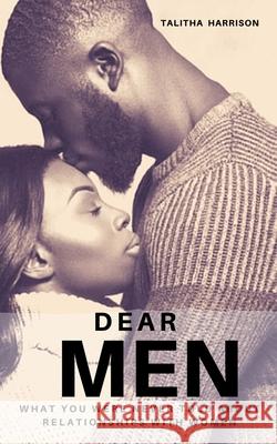 Dear Men: What You Were Never Told About Relationships With Women Talitha Martin Harrison 9781943409716