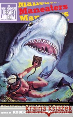 Maneaters: Killer Sharks in Men's Adventure Magazines Robert Deis Wyatt Doyle Mort K 9781943444250
