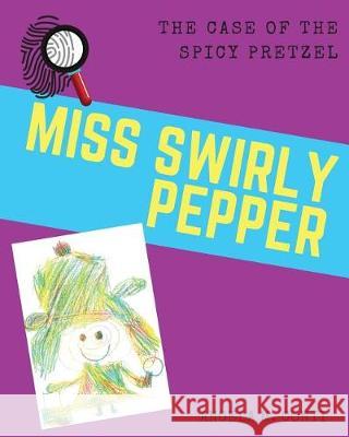 Miss Swirly Pepper: The Case of the Spicy Pretzel Angela M. Conti Angela M. Conti 9781943574117 Big Eyes Publishing