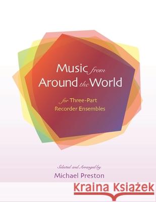 Music from Around the World for Recorders: for Three Part Recorder Ensemble Yukina Umezawa Michael Preston 9781943582303