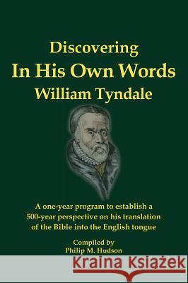In His Own Words - Discovering William Tyndale Philip M. Hudson 9781943650248 Bookcrafters