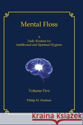 Mental Floss: Volume Five Philip M. Hudson 9781943650354 Bookcrafters