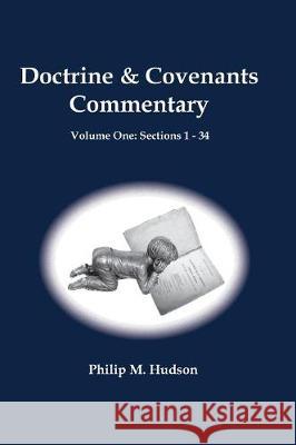 Doctrine & Covenants: Volume One: Sections 1 - 34 Philip M. Hudson 9781943650576 Bookcrafters