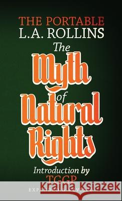 The Myth of Natural Rights: The Portable L.A. Rollins L. a. Rollins Kevin I. Slaughter Tggp 9781943687183