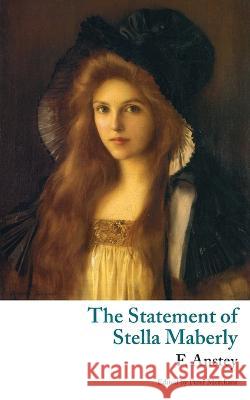 The Statement of Stella Maberly, and An Evil Spirit (Valancourt Classics) Anstey, F. 9781943910618 Valancourt Books