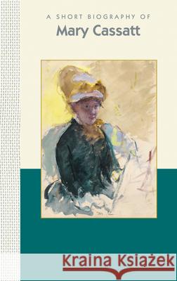 A Short Biography of Mary Cassatt Applewood Books 9781944038120 Benna Books