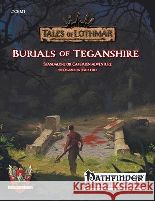 Burials of Teganshire for Pathfinder 1E Anthony Pacheco Christophe Herrbach Glenn Anderson 9781944116019 Griffon Lore Games LLC