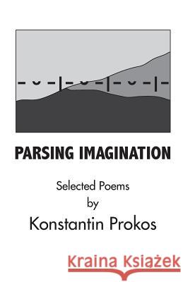Parsing Imagination Konstantin Prokos 9781944251451 Finishing Line Press