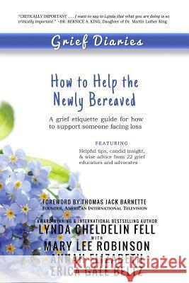 Grief Diaries: How to Help the Newly Bereaved Lynda Cheldeli Mary Lee Robinson Annah Elizabeth 9781944328092 Alyblue Media