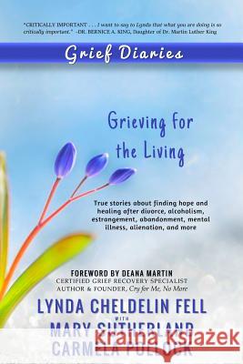 Grief Diaries: Grieving for the Living Lynda Cheldeli Mary Sutherland Carmela Pollock 9781944328160 Alyblue Media