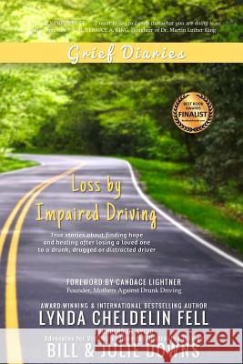 Grief Diaries: Loss by Impaired Driving Lynda Cheldeli Bill Downs Julie Downs 9781944328269 Alyblue Media