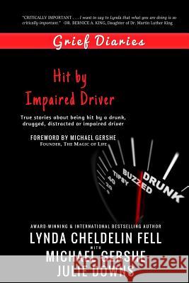 Grief Diaries: Hit by Impaired Driver Lynda Cheldeli Michael Gershe Julie Downs 9781944328498 Alyblue Media