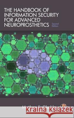 The Handbook of Information Security for Advanced Neuroprosthetics Matthew E. Gladden 9781944373092 Synthypnion Academic