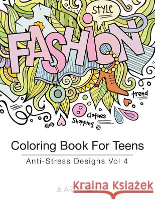 Coloring Book For Teens: Anti-Stress Designs Vol 4 Art Therapy Coloring 9781944427191 Art Therapy Coloring