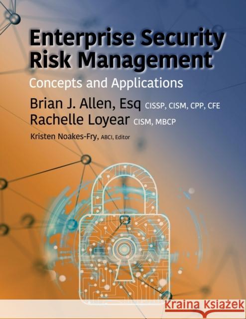 Enterprise Security Risk Management: Concepts and Applications Bran Allen Rachelle Loyear Kristen Noakes-Fry 9781944480448