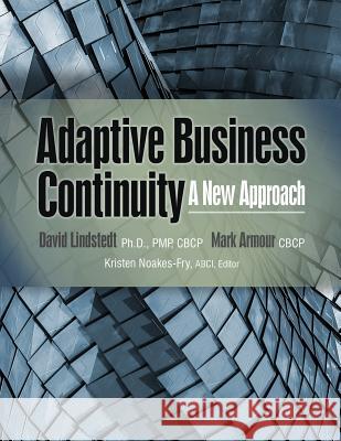Adaptive Business Continuity: A New Approach David Lindstedt, Mark Armour, Kristen Noakes-Fry 9781944480493