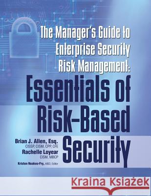 Manager's Guide to Enterprise Security Risk Management: Essentials of Risk-Based Security Brian J Allen, Rachelle Loyear, Kristen Noakes-Fry 9781944480523