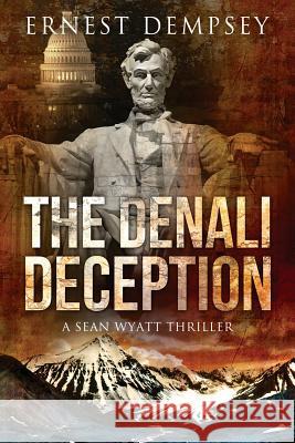 The Denali Deception: A Sean Wyatt Thriller Ernest Dempsey 9781944647162